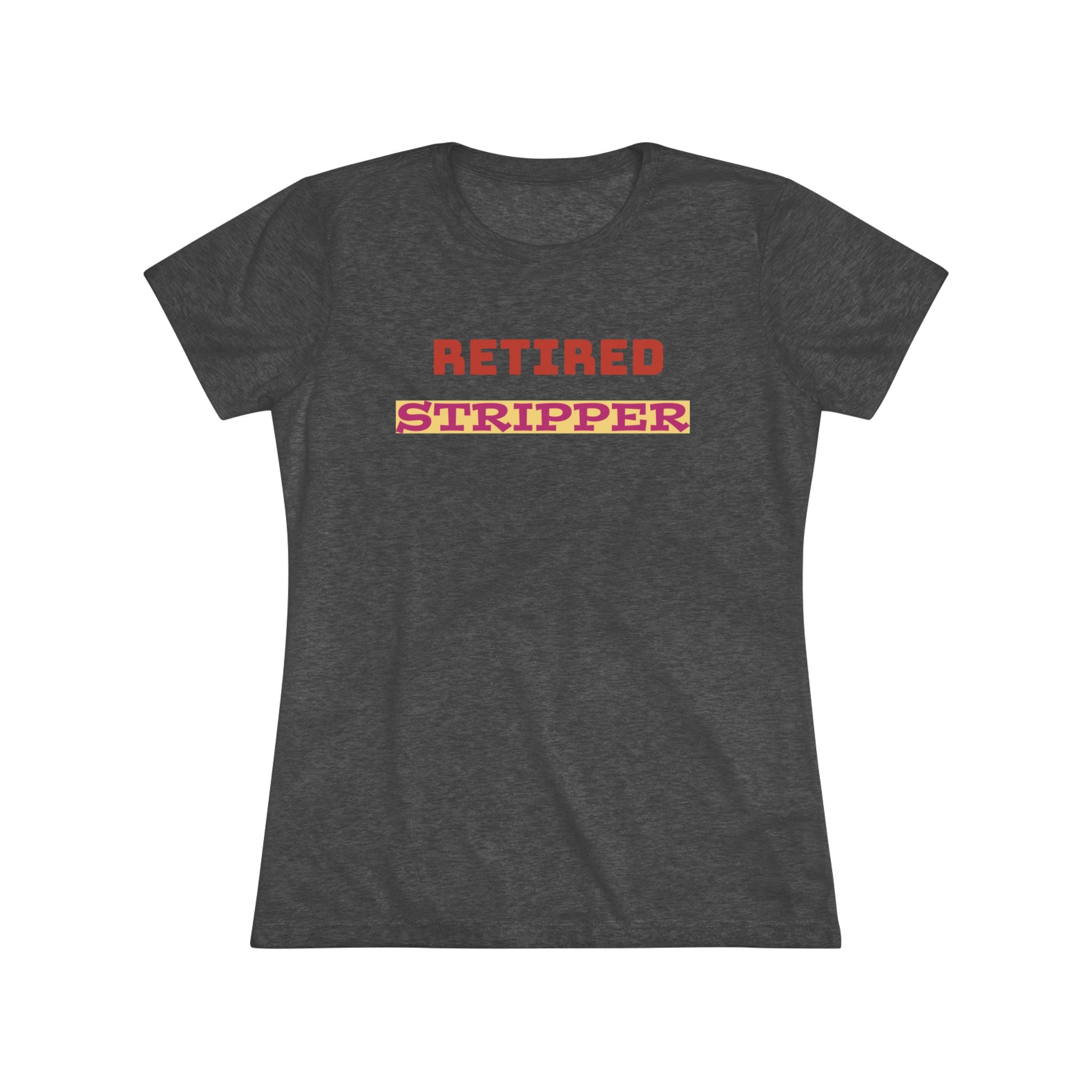 Women's Tee - Retired Stripper Shirt