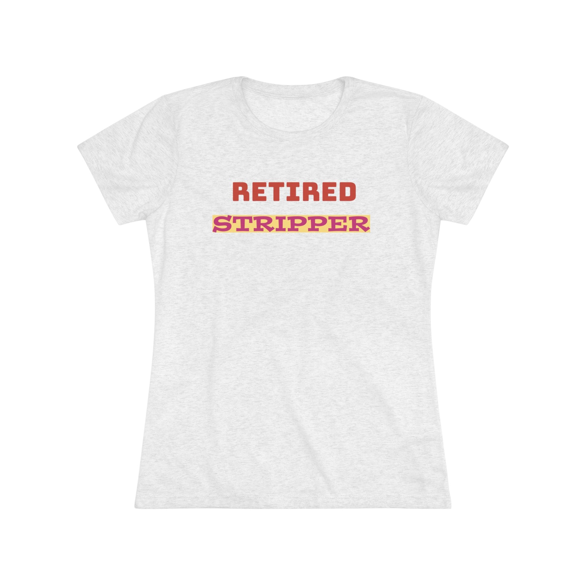 Women's Tee - Retired Stripper Shirt